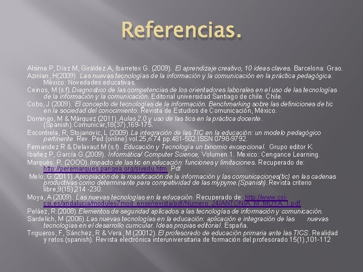 Referencias. Alsima P, Díaz M, Giráldez A, Ibarretex G. (2009). El aprendizaje creativo, 10