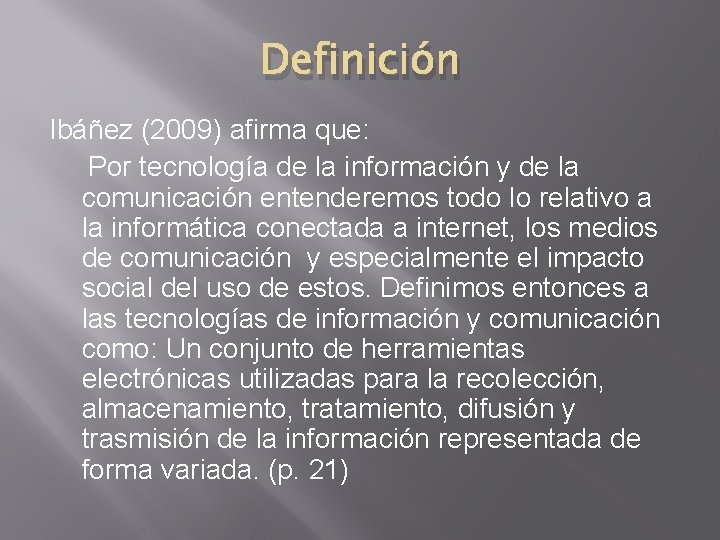 Definición Ibáñez (2009) afirma que: Por tecnología de la información y de la comunicación