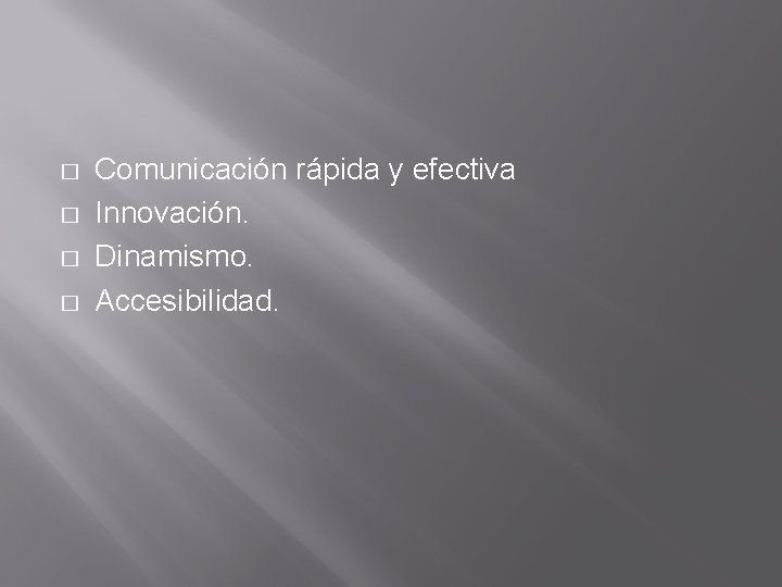 � � Comunicación rápida y efectiva Innovación. Dinamismo. Accesibilidad. 