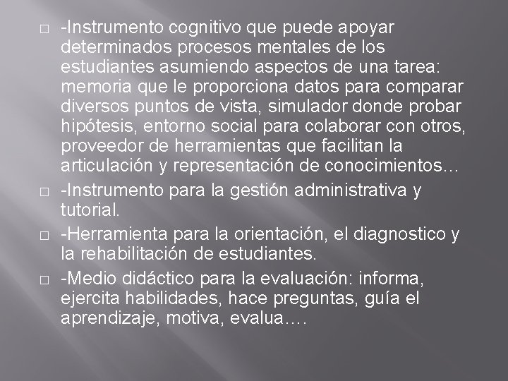 � � -Instrumento cognitivo que puede apoyar determinados procesos mentales de los estudiantes asumiendo