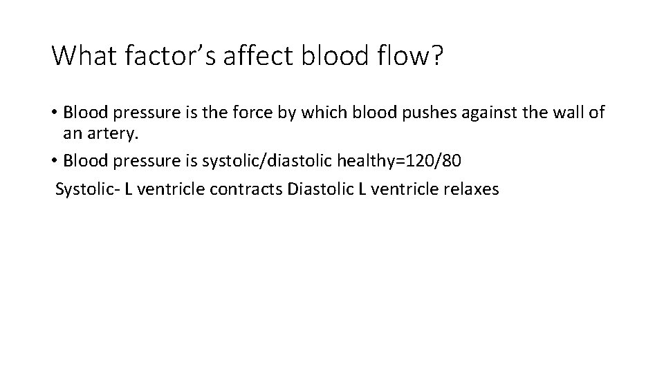 What factor’s affect blood flow? • Blood pressure is the force by which blood