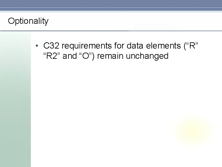 Optionality • C 32 requirements for data elements (“R” “R 2” and “O”) remain