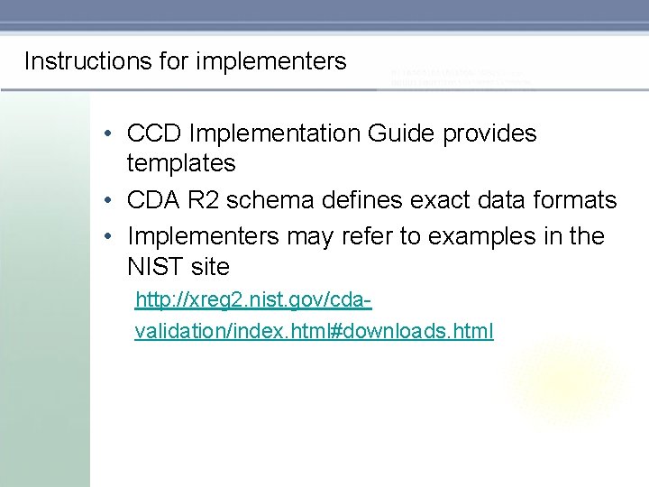 Instructions for implementers • CCD Implementation Guide provides templates • CDA R 2 schema