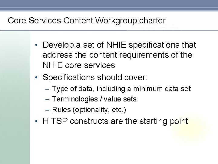 Core Services Content Workgroup charter • Develop a set of NHIE specifications that address