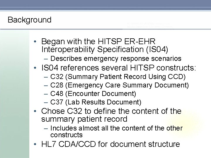 Background • Began with the HITSP ER-EHR Interoperability Specification (IS 04) – Describes emergency