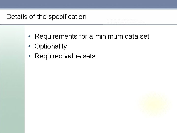 Details of the specification • Requirements for a minimum data set • Optionality •