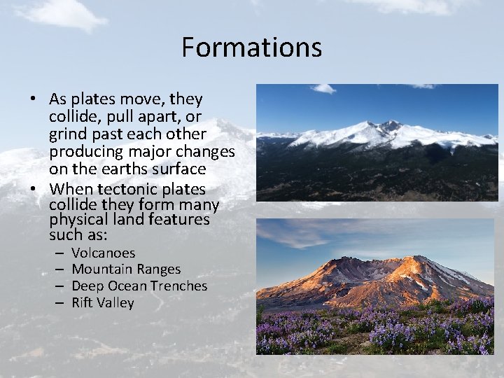 Formations • As plates move, they collide, pull apart, or grind past each other