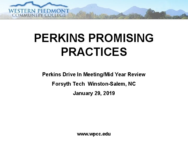 PERKINS PROMISING PRACTICES Perkins Drive In Meeting/Mid Year Review Forsyth Tech Winston-Salem, NC January