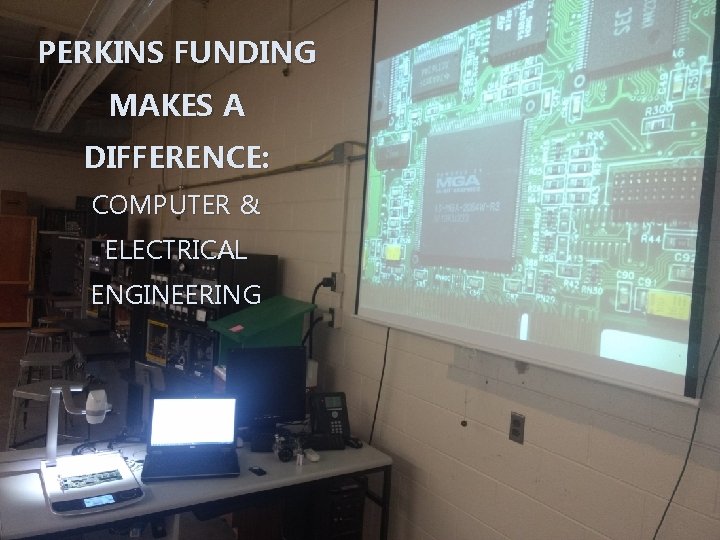 PERKINS FUNDING MAKES A DIFFERENCE: COMPUTER & ELECTRICAL ENGINEERING Source: Cheryl Shuffler/BCPS 