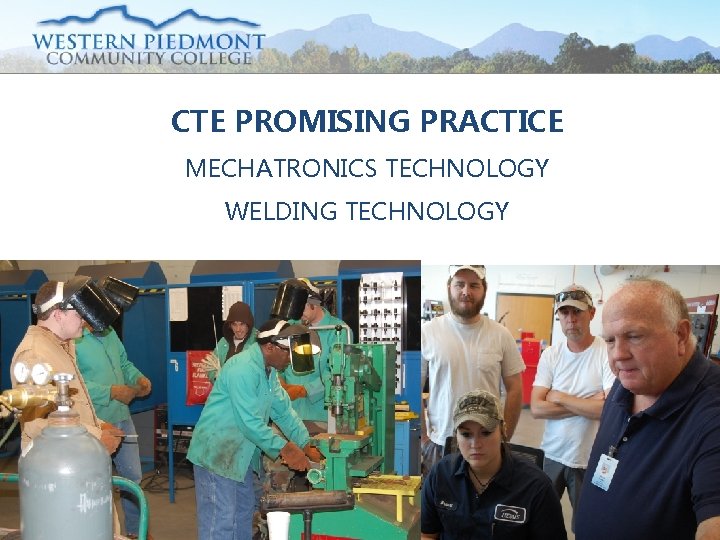 CTE PROMISING PRACTICE MECHATRONICS TECHNOLOGY WELDING TECHNOLOGY Source: Cheryl Shuffler/BCPS 