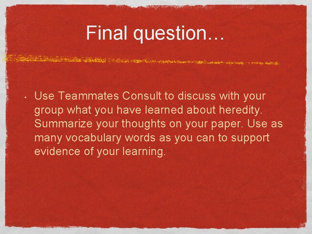 Final question… • Use Teammates Consult to discuss with your group what you have Final question… • Use Teammates Consult to discuss with your group what you have