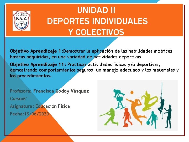 UNIDAD II DEPORTES INDIVIDUALES Y COLECTIVOS Objetivo Aprendizaje 1: Demostrar la aplicación de las