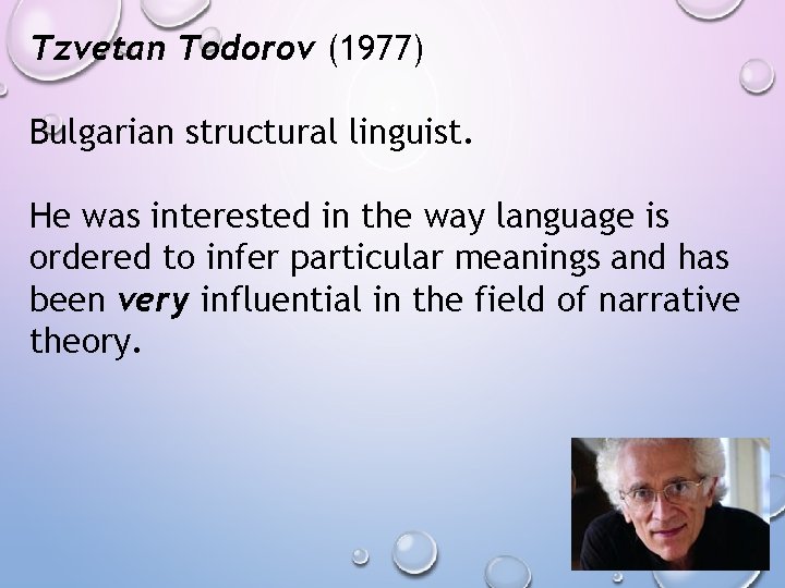 Tzvetan Todorov (1977) Bulgarian structural linguist. He was interested in the way language is