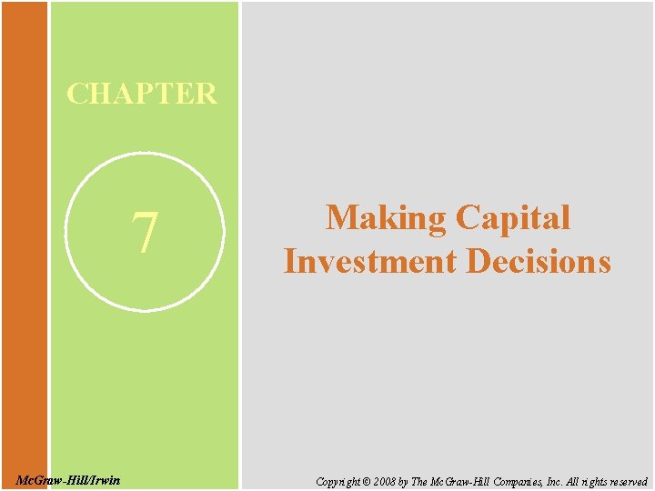 CHAPTER 7 Mc. Graw-Hill/Irwin Making Capital Investment Decisions Copyright © 2008 by The Mc.