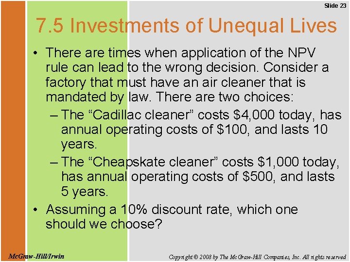Slide 23 7. 5 Investments of Unequal Lives • There are times when application