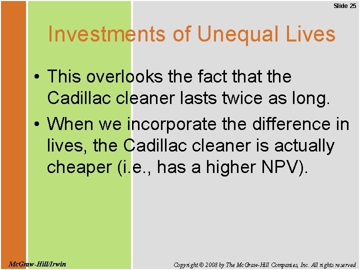 Slide 25 Investments of Unequal Lives • This overlooks the fact that the Cadillac