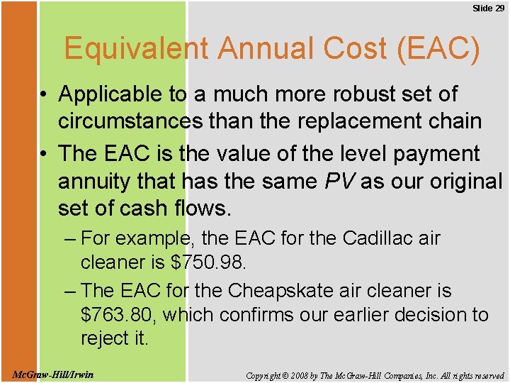 Slide 29 Equivalent Annual Cost (EAC) • Applicable to a much more robust set