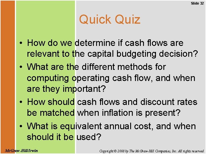 Slide 32 Quick Quiz • How do we determine if cash flows are relevant