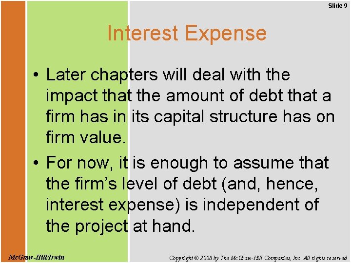 Slide 9 Interest Expense • Later chapters will deal with the impact that the