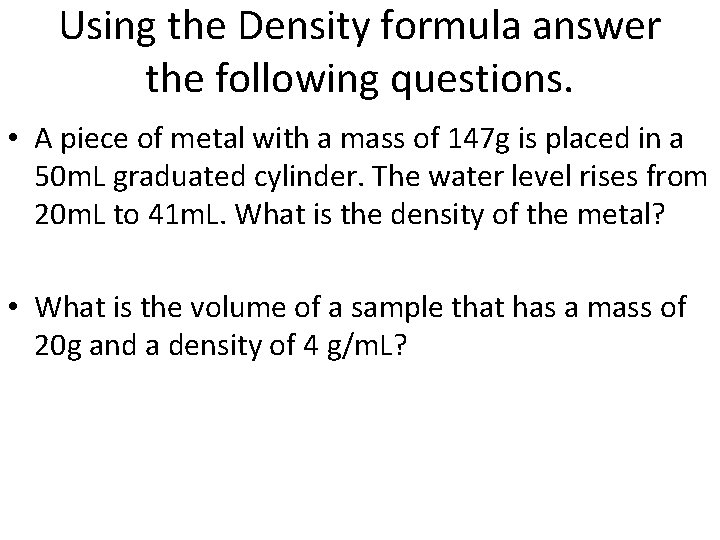 Using the Density formula answer the following questions. • A piece of metal with