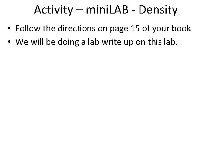 Activity – mini. LAB - Density • Follow the directions on page 15 of