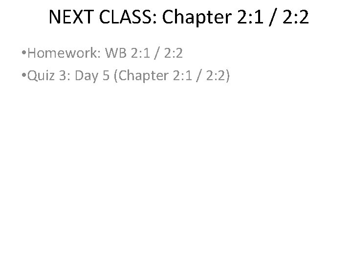 NEXT CLASS: Chapter 2: 1 / 2: 2 • Homework: WB 2: 1 /