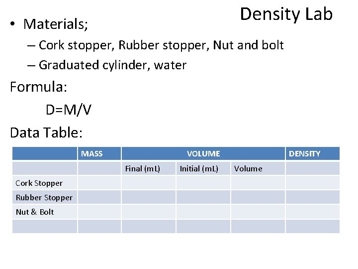 Density Lab • Materials; – Cork stopper, Rubber stopper, Nut and bolt – Graduated