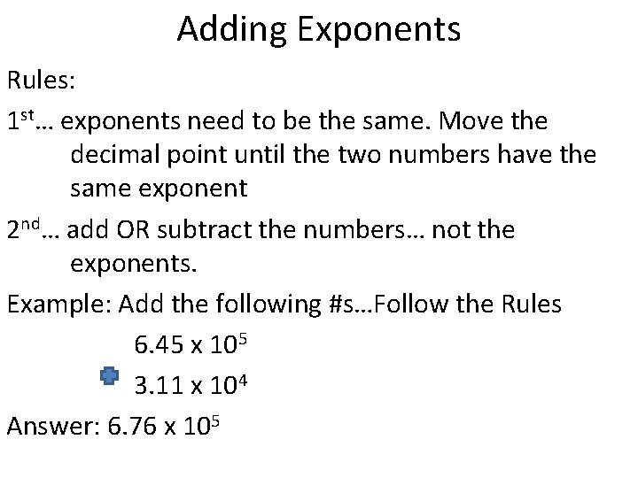 Adding Exponents Rules: 1 st… exponents need to be the same. Move the decimal