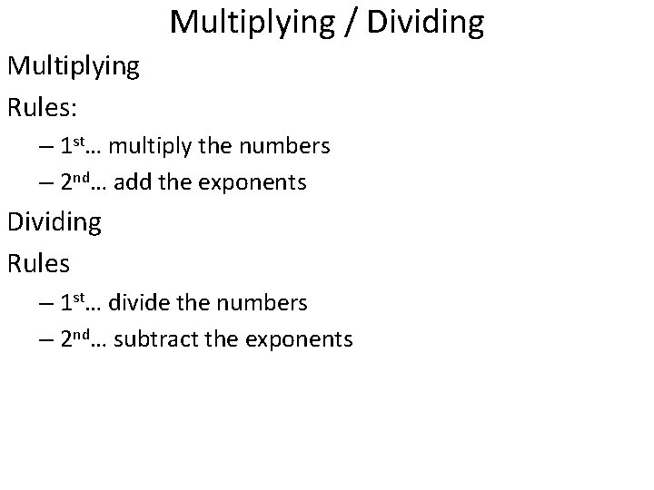 Multiplying / Dividing Multiplying Rules: – 1 st… multiply the numbers – 2 nd…