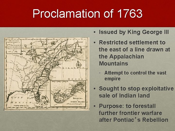 Proclamation of 1763 • Issued by King George III • Restricted settlement to the