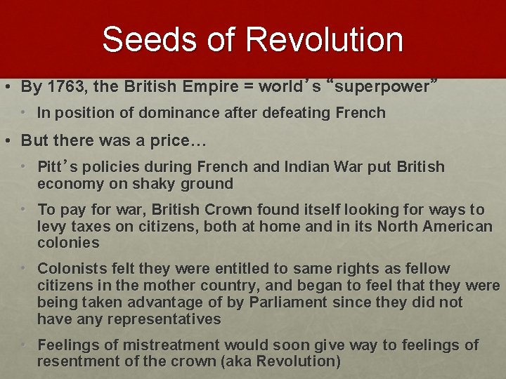 Seeds of Revolution • By 1763, the British Empire = world’s “superpower” • In