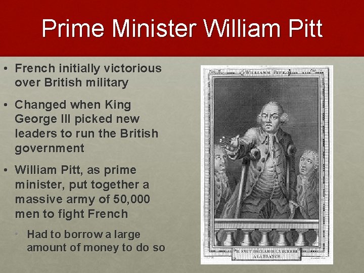 Prime Minister William Pitt • French initially victorious over British military • Changed when