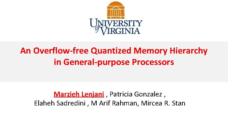 An Overflow-free Quantized Memory Hierarchy in General-purpose Processors Marzieh Lenjani , Patricia Gonzalez ,