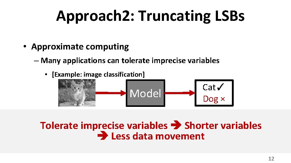 Approach 2: Truncating LSBs • Approximate computing – Many applications can tolerate imprecise variables