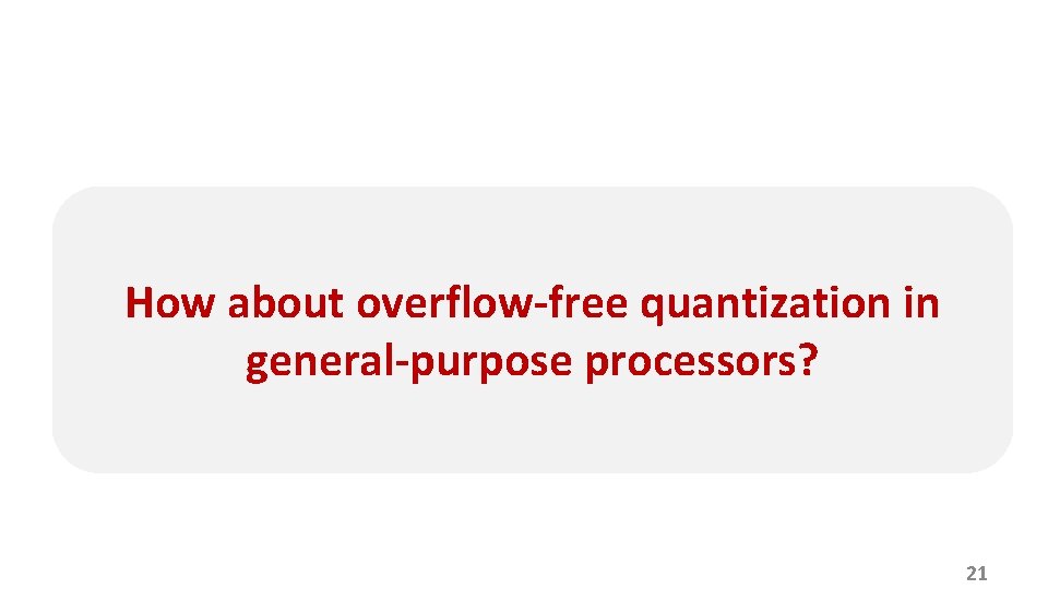 How about overflow-free quantization in general-purpose processors? 21 