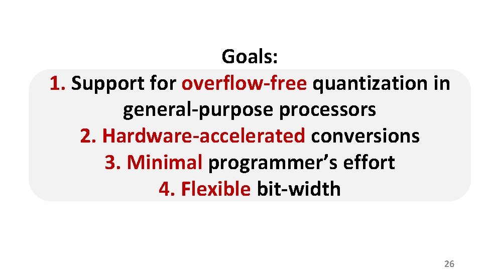 Goals: 1. Support for overflow-free quantization in general-purpose processors 2. Hardware-accelerated conversions 3. Minimal