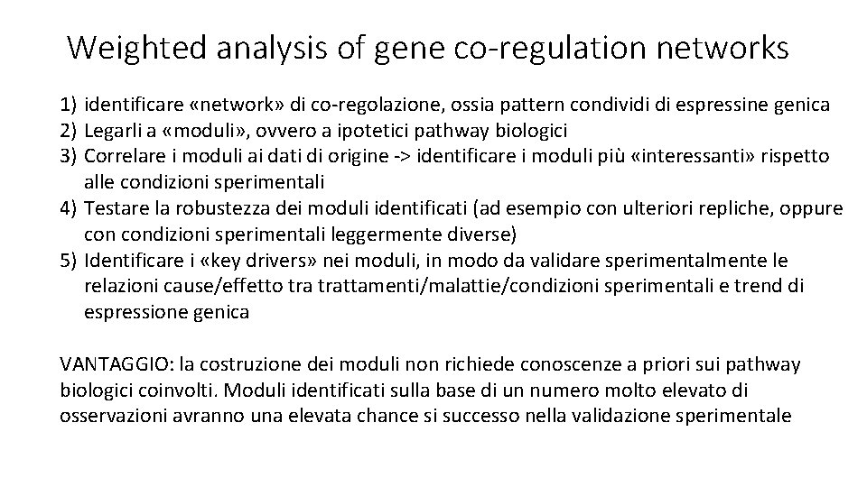 Weighted analysis of gene co-regulation networks 1) identificare «network» di co-regolazione, ossia pattern condividi