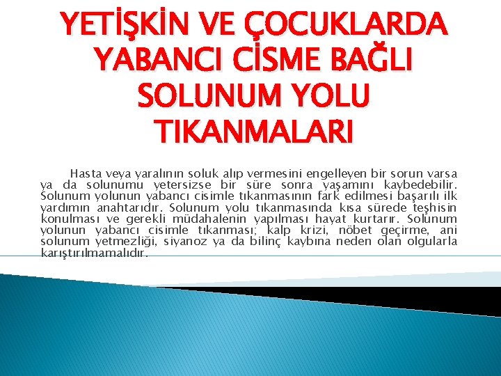 YETİŞKİN VE ÇOCUKLARDA YABANCI CİSME BAĞLI SOLUNUM YOLU TIKANMALARI Hasta veya yaralının soluk alıp