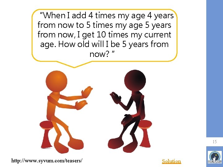 “When I add 4 times my age 4 years from now to 5 times