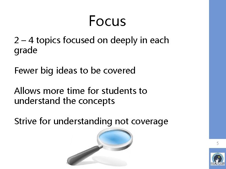 Focus 2 – 4 topics focused on deeply in each grade Fewer big ideas