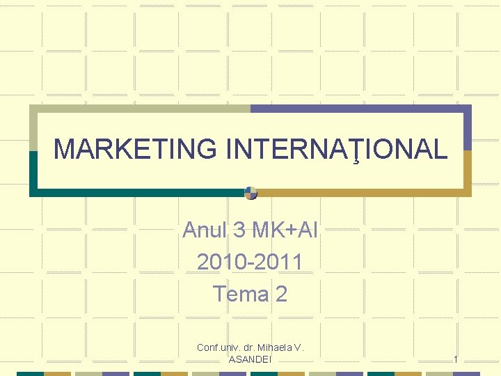 MARKETING INTERNAŢIONAL Anul 3 MK+AI 2010 -2011 Tema 2 Conf. univ. dr. Mihaela V.