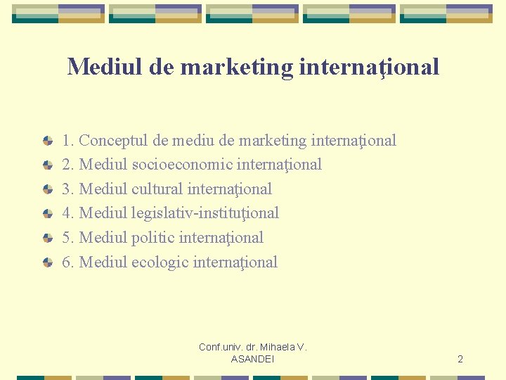 Mediul de marketing internaţional 1. Conceptul de mediu de marketing internaţional 2. Mediul socioeconomic