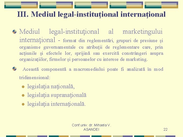 III. Mediul legal-instituţional internaţional Mediul legal-instituţional al internaţional - format din reglementări, marketingului grupuri