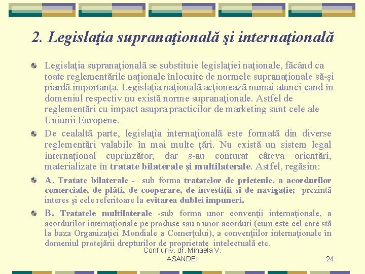 2. Legislaţia supranaţională şi internaţională Legislaţia supranaţională se substituie legislaţiei naţionale, făcând ca toate