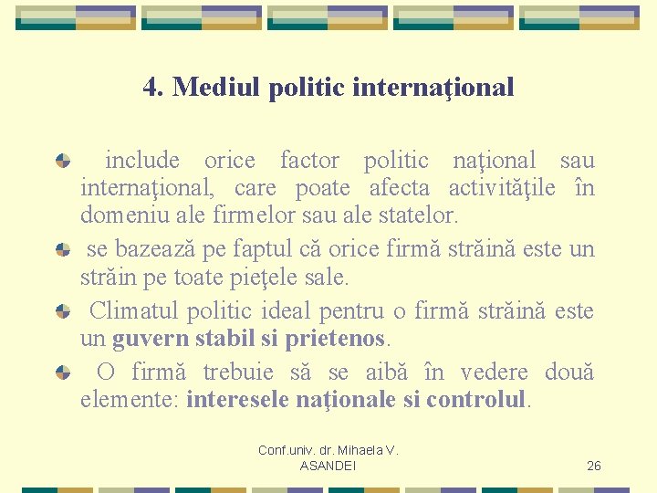 4. Mediul politic internaţional include orice factor politic naţional sau internaţional, care poate afecta