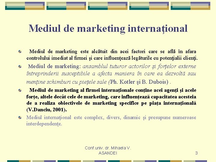 Mediul de marketing internaţional Mediul de marketing este alcătuit din acei factori care se