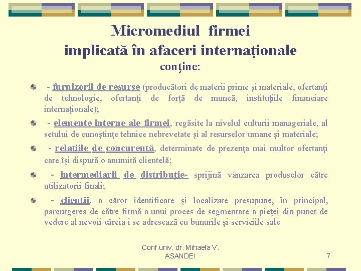 Micromediul firmei implicată în afaceri internaţionale conţine: - furnizorii de resurse (producători de materii