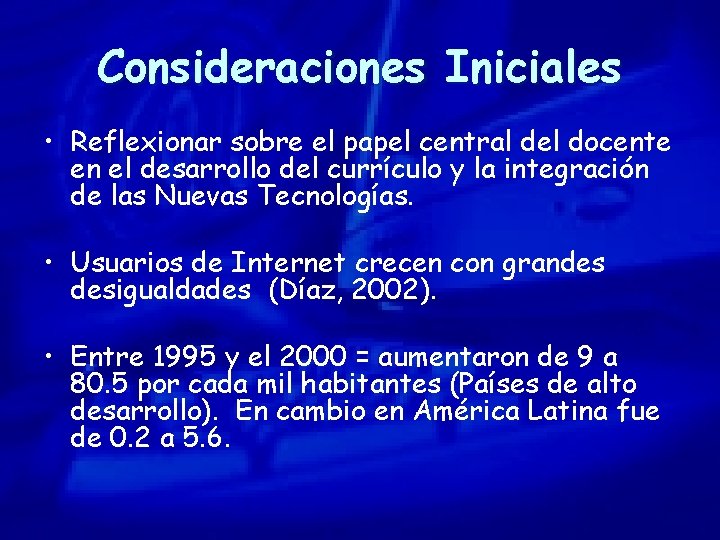 Consideraciones Iniciales • Reflexionar sobre el papel central del docente en el desarrollo del