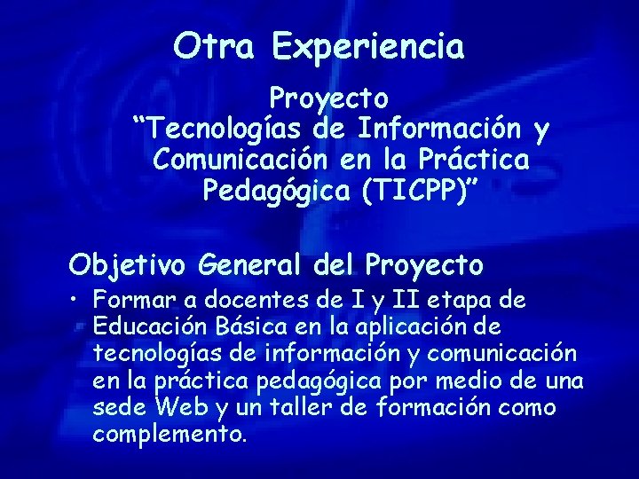 Otra Experiencia Proyecto “Tecnologías de Información y Comunicación en la Práctica Pedagógica (TICPP)” Objetivo