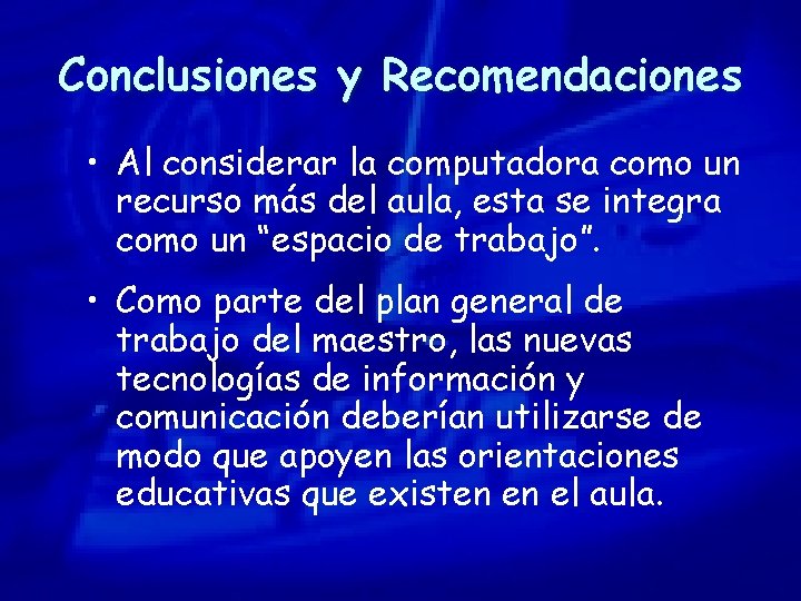 Conclusiones y Recomendaciones • Al considerar la computadora como un recurso más del aula,